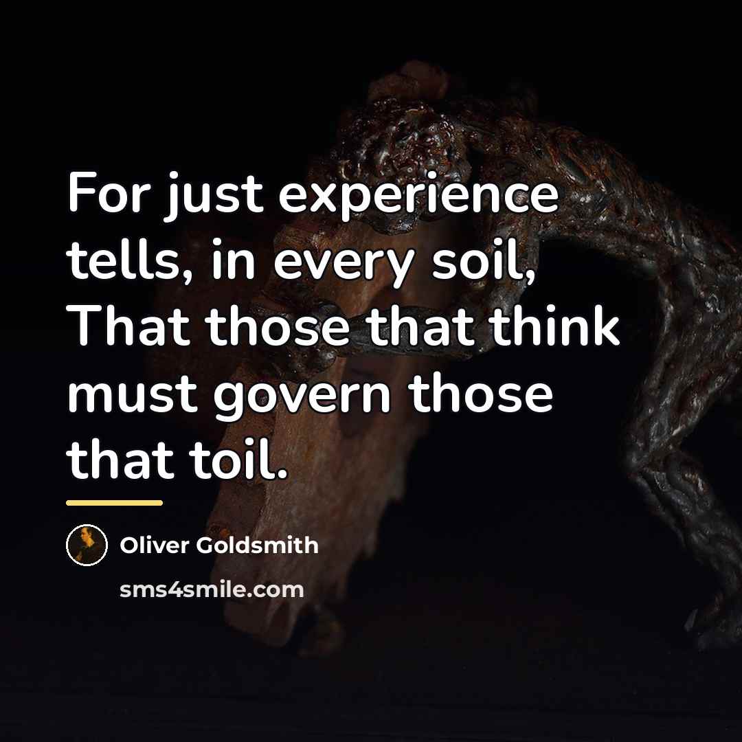“For just experience tells, in every soil, That those that…” quote by Oliver Goldsmith