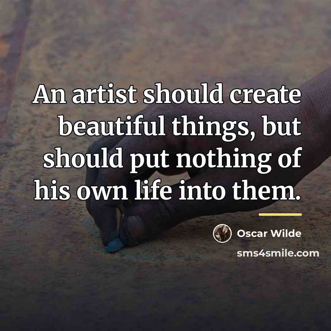 “An artist should create beautiful things, but should put nothing…” quote by Oscar Wilde