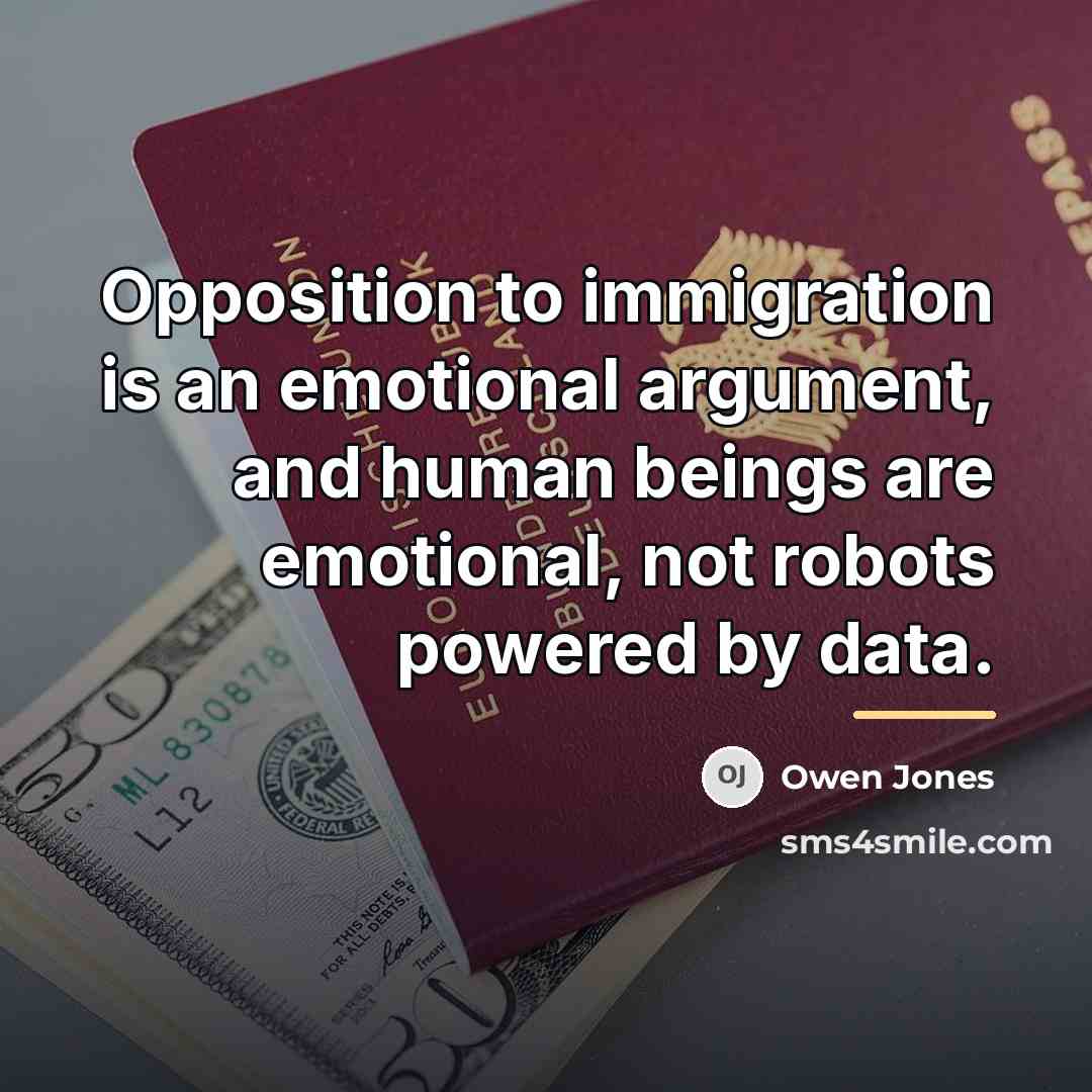 “Opposition to immigration is an emotional argument, and human beings…” quote by Owen Jones