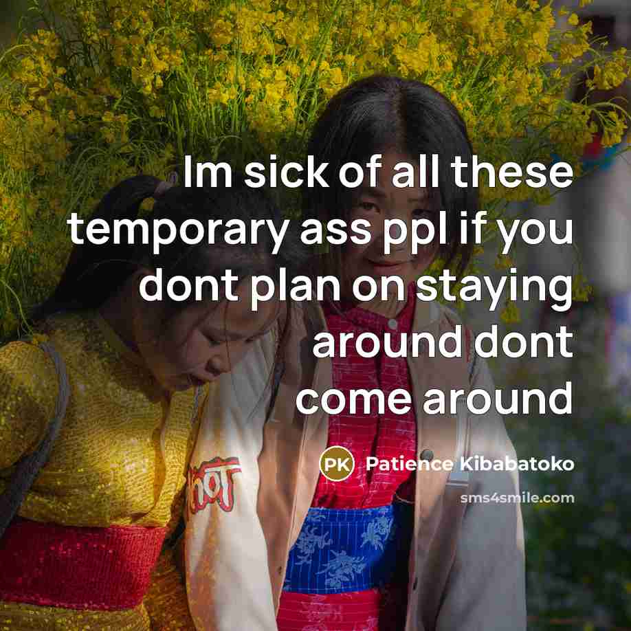 “Im sick of all these temporary ass ppl if you…” quote by Patience Kibabatoko