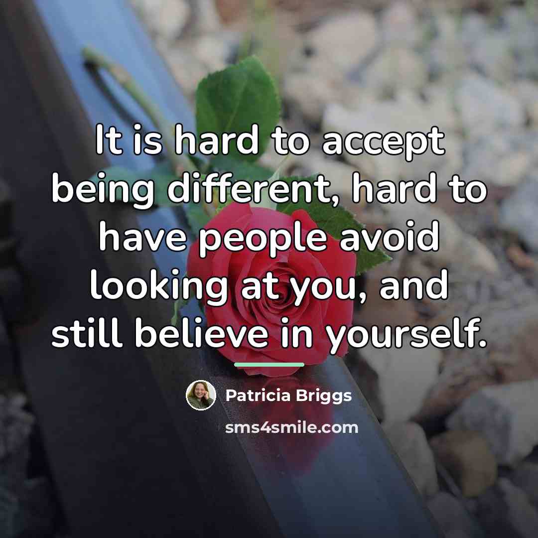 “It is hard to accept being different, hard to have…” quote by Patricia Briggs
