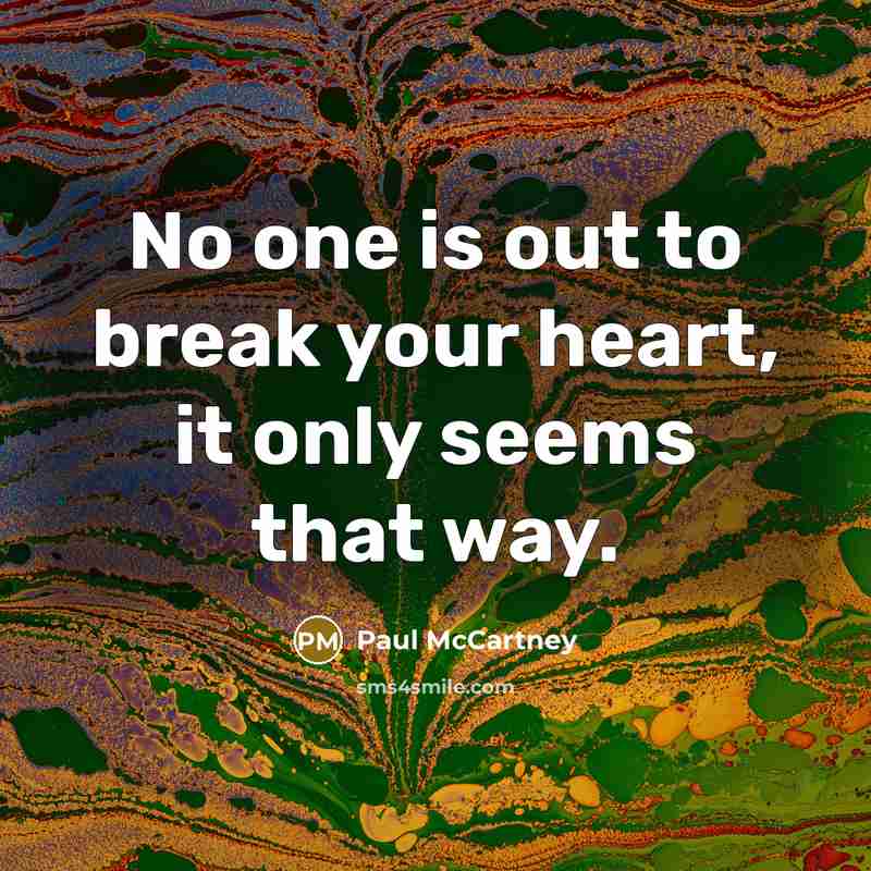 “No one is out to break your heart, it only…” quote by Paul McCartney