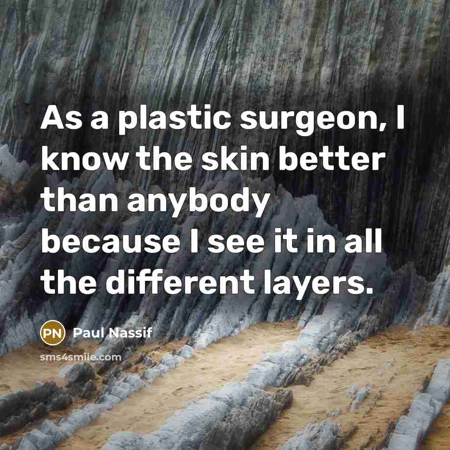 “As a plastic surgeon, I know the skin better than…” quote by Paul Nassif