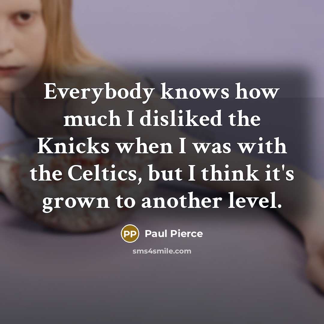 “Everybody knows how much I disliked the Knicks when I…” quote by Paul Pierce