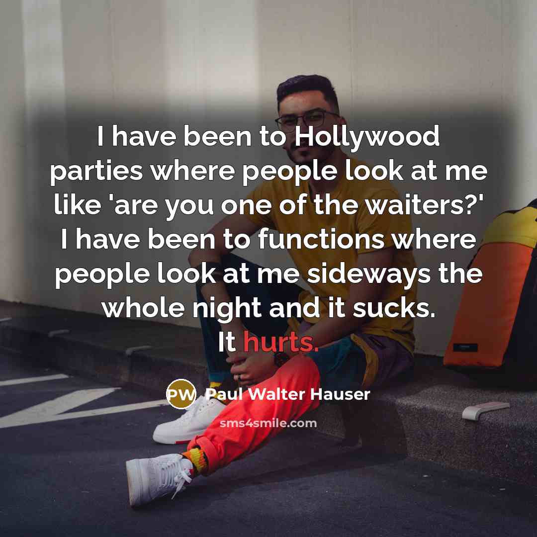 “I have been to Hollywood parties where people look at…” quote by Paul Walter Hauser