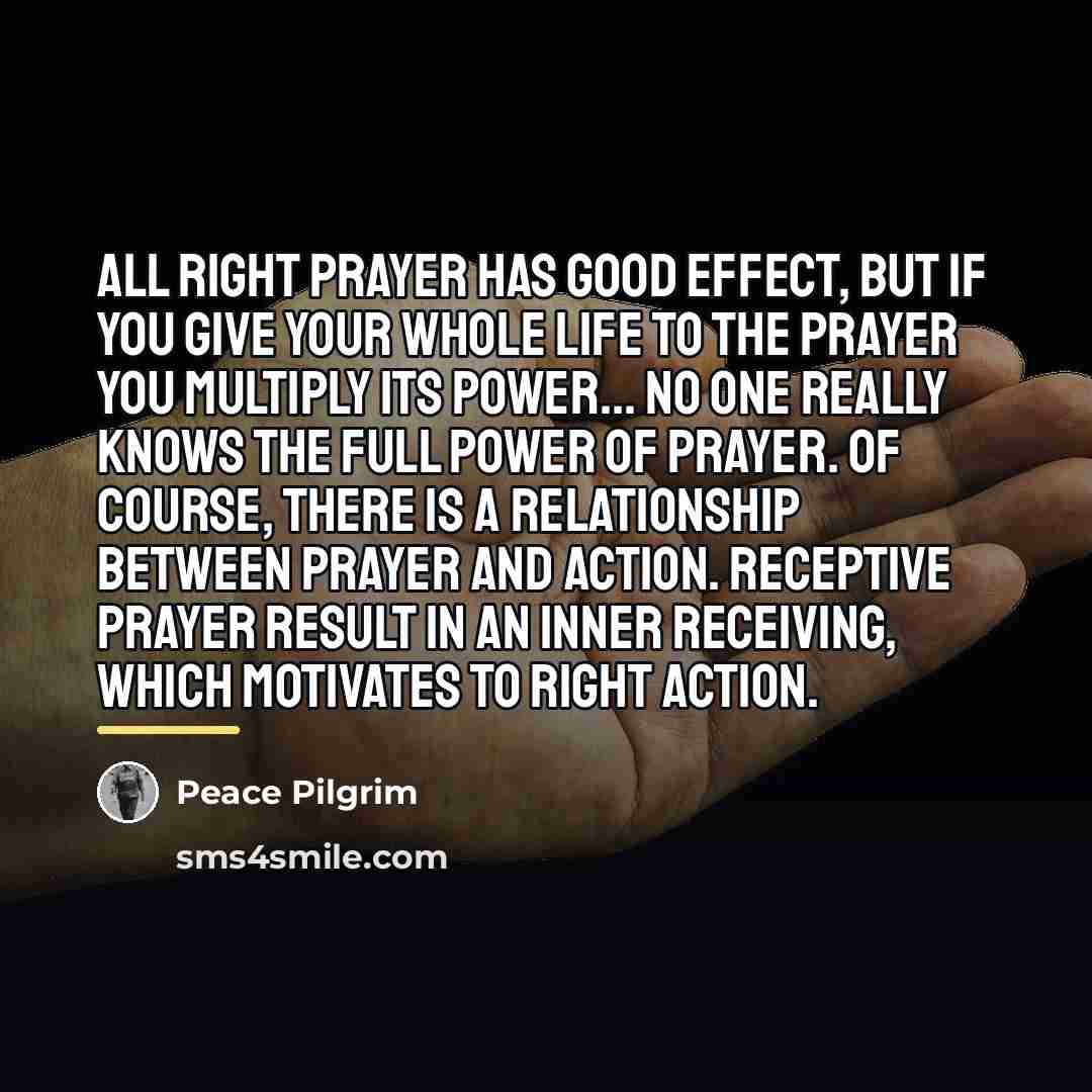 “All right prayer has good effect, but if you give…” quote by Peace Pilgrim