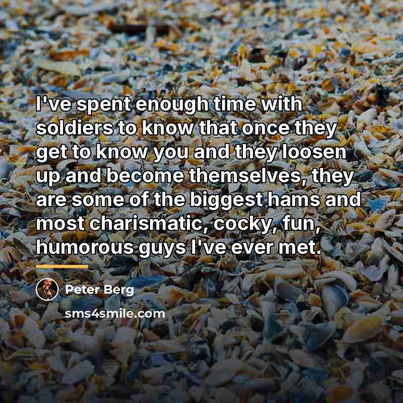 “I've spent enough time with soldiers to know that once…” quote by Peter Berg
