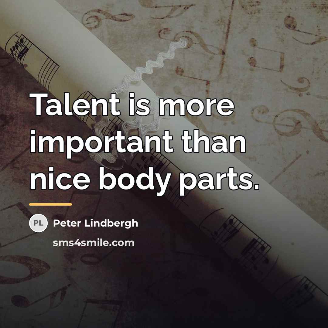 “Talent is more important than nice body parts.…” quote by Peter Lindbergh