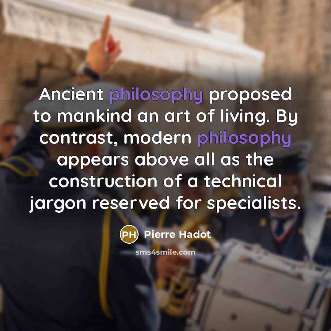 “Ancient philosophy proposed to mankind an art of living. By…” quote by Pierre Hadot