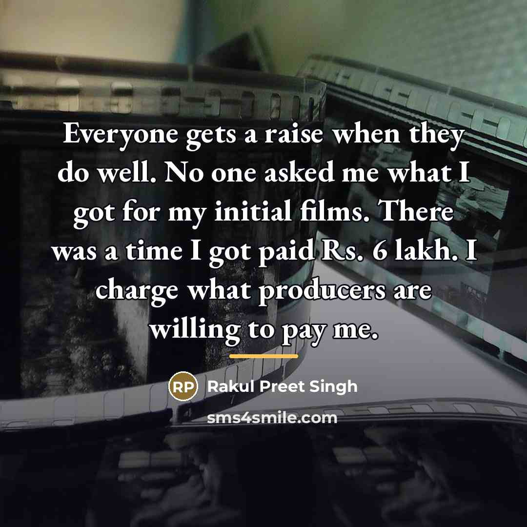 “Everyone gets a raise when they do well. No one…” quote by Rakul Preet Singh