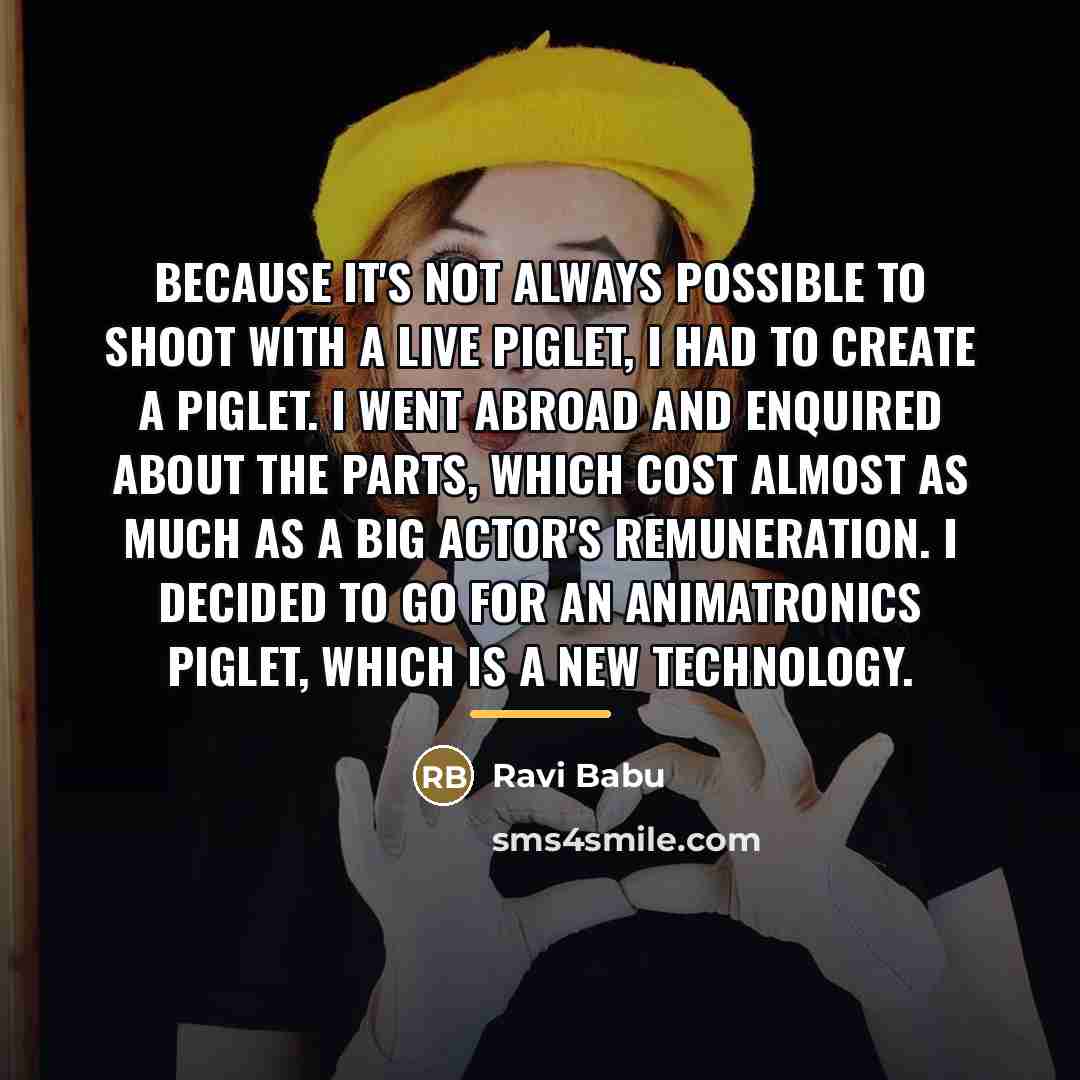 “Because it's not always possible to shoot with a live…” quote by Ravi Babu