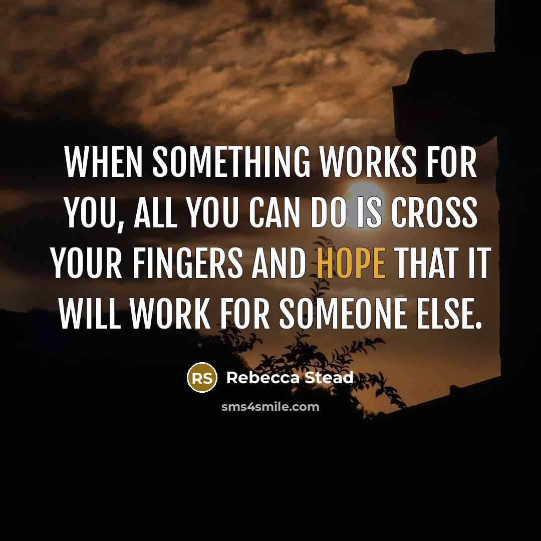 “When something works for you, all you can do is…” quote by Rebecca Stead