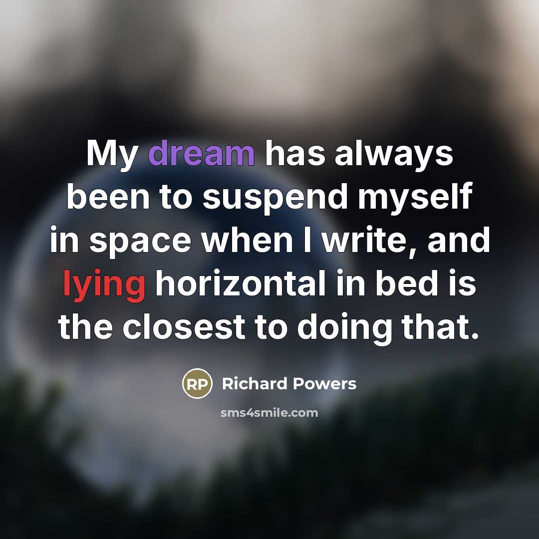 “My dream has always been to suspend myself in space…” quote by Richard Powers