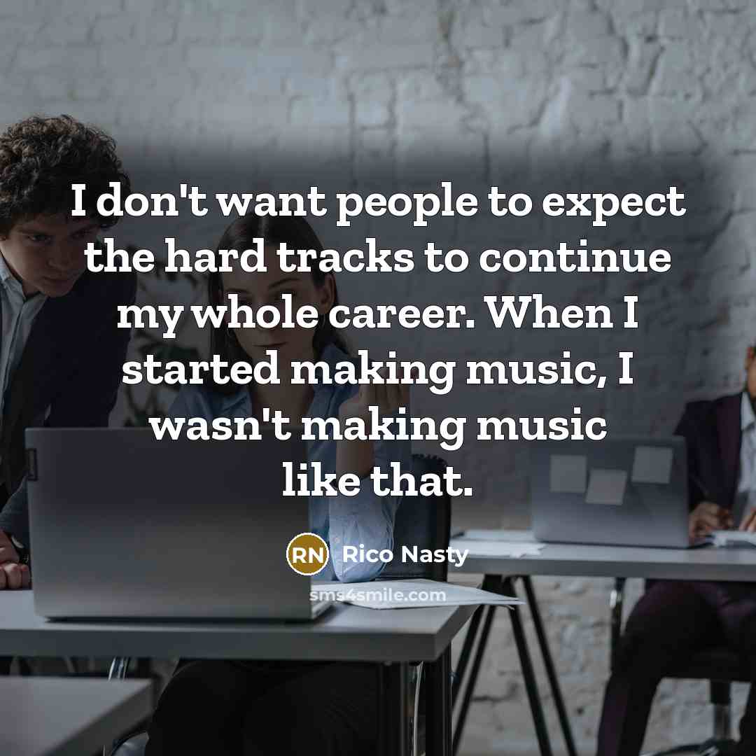 “I don't want people to expect the hard tracks to…” quote by Rico Nasty