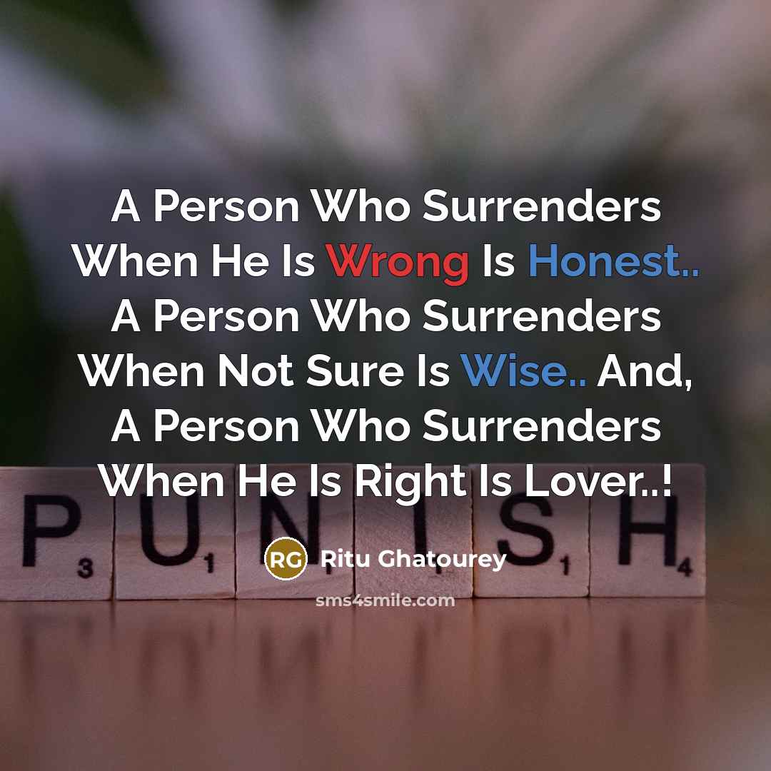 “A Person Who Surrenders When He Is Wrong Is Honest.. A Person Who Surrenders When Not Sure Is Wise.. And, A Person Who Surrenders When He Is Right Is Lover..!” quote by Ritu Ghatourey