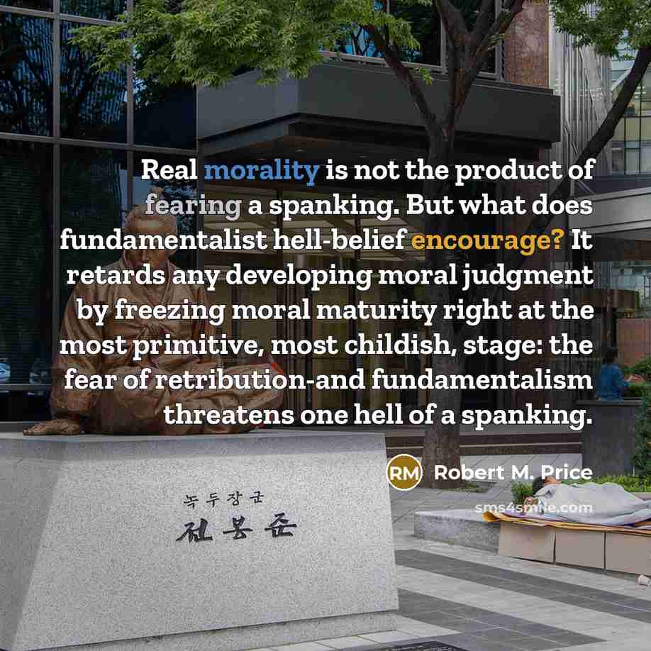 “Real morality is not the product of fearing a spanking.…” quote by Robert M. Price