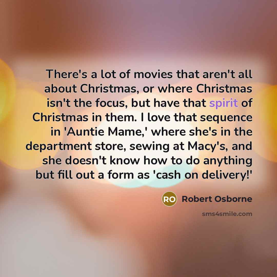 “There's a lot of movies that aren't all about Christmas,…” quote by Robert Osborne