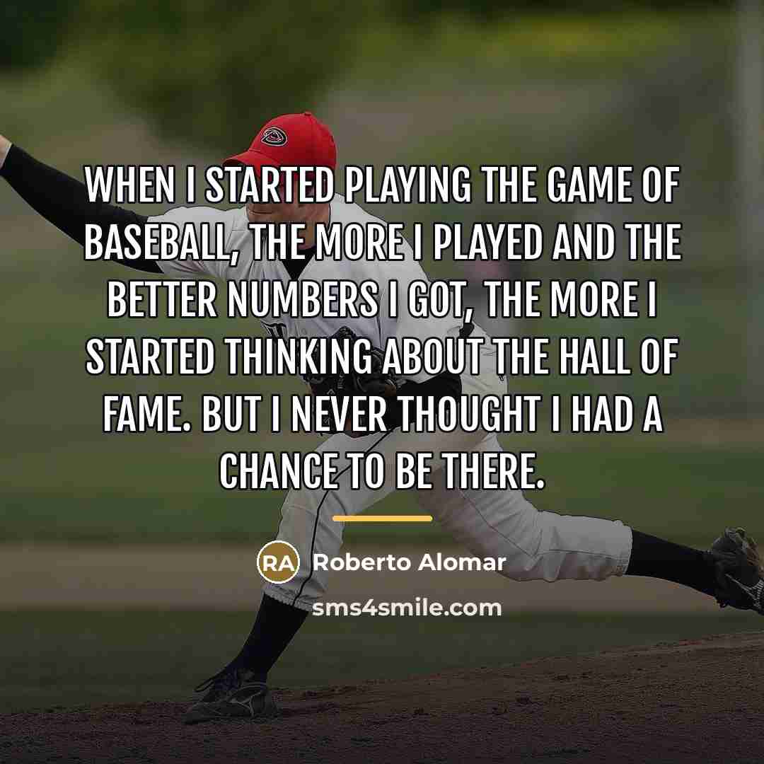 “When I started playing the game of baseball, the more…” quote by Roberto Alomar