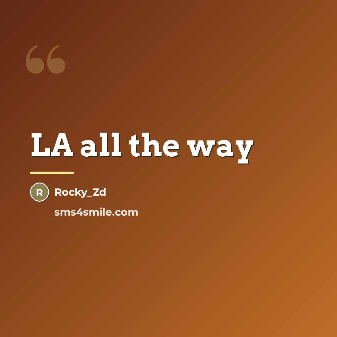 “LA all the way…” quote by Rocky_Zd