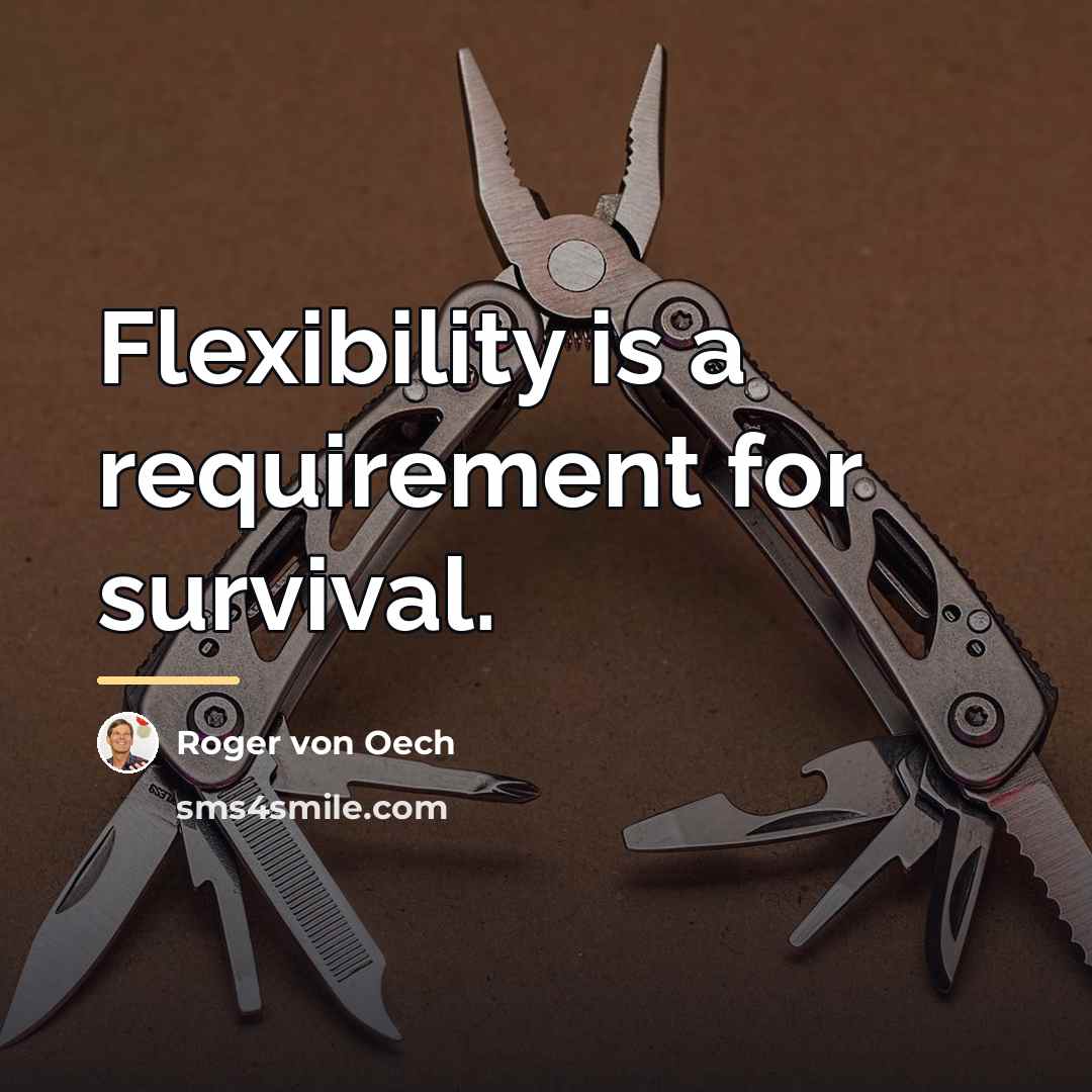 “Flexibility is a requirement for survival.…” quote by Roger von Oech