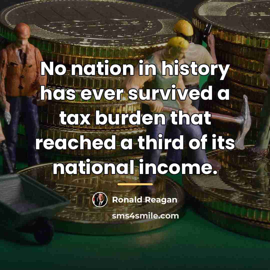 “No nation in history has ever survived a tax burden…” quote by Ronald Reagan