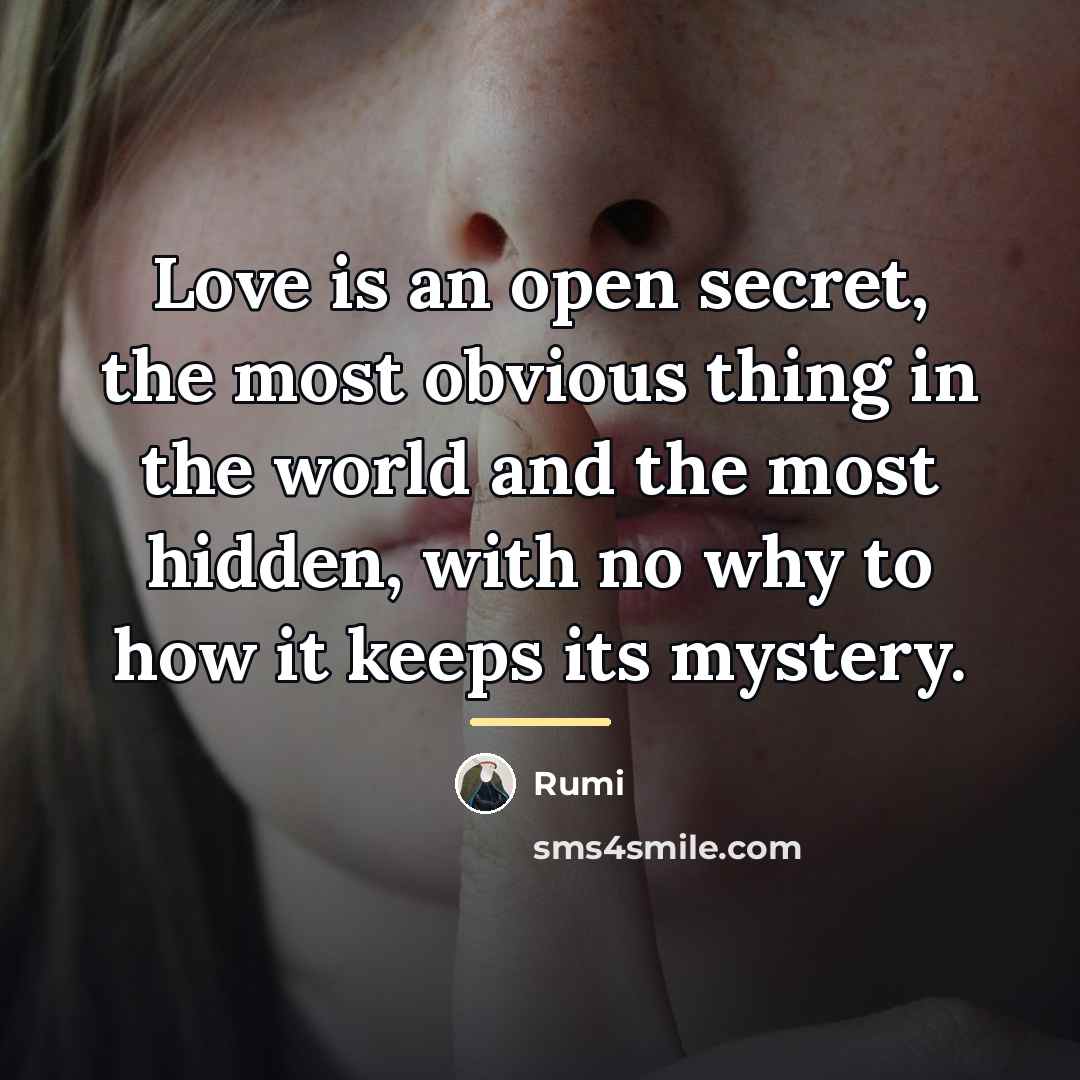 “Love is an open secret, the most obvious thing in…” quote by Rumi