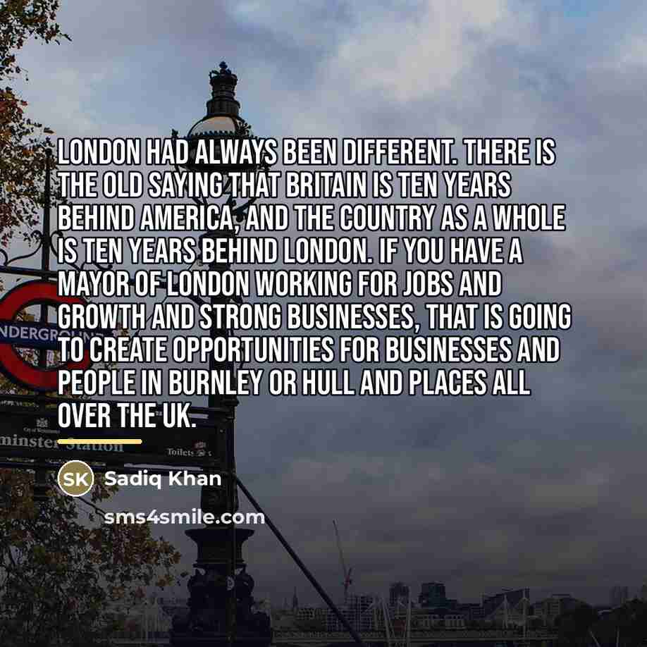 “London had always been different. There is the old saying…” quote by Sadiq Khan