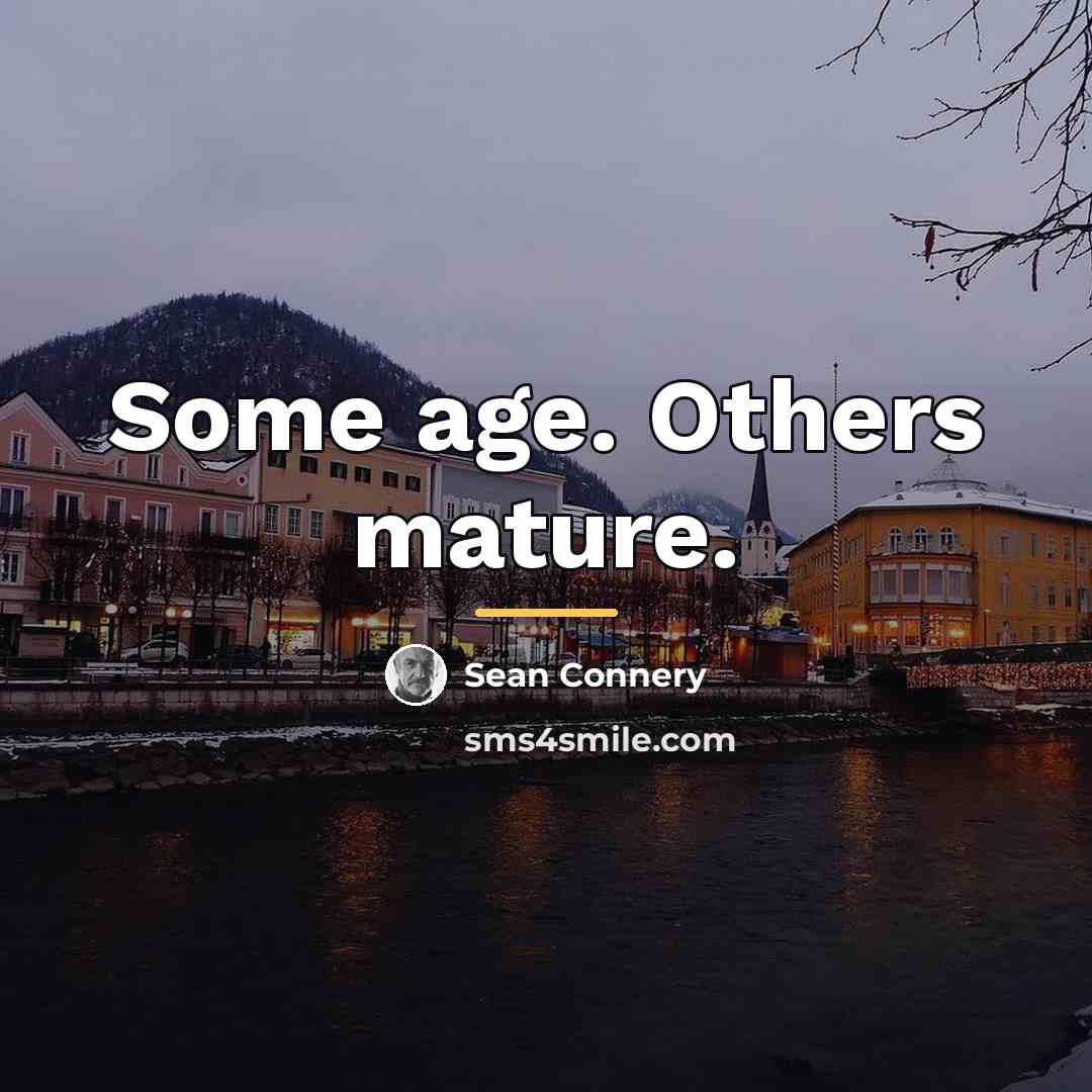 “Some age. Others mature.…” quote by Sean Connery