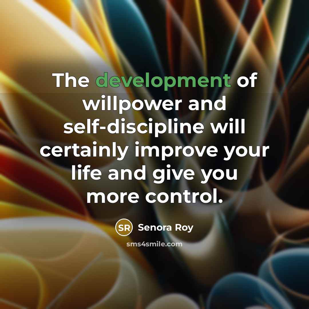 “The development of willpower and self-discipline will certainly improve your…” quote by Senora Roy