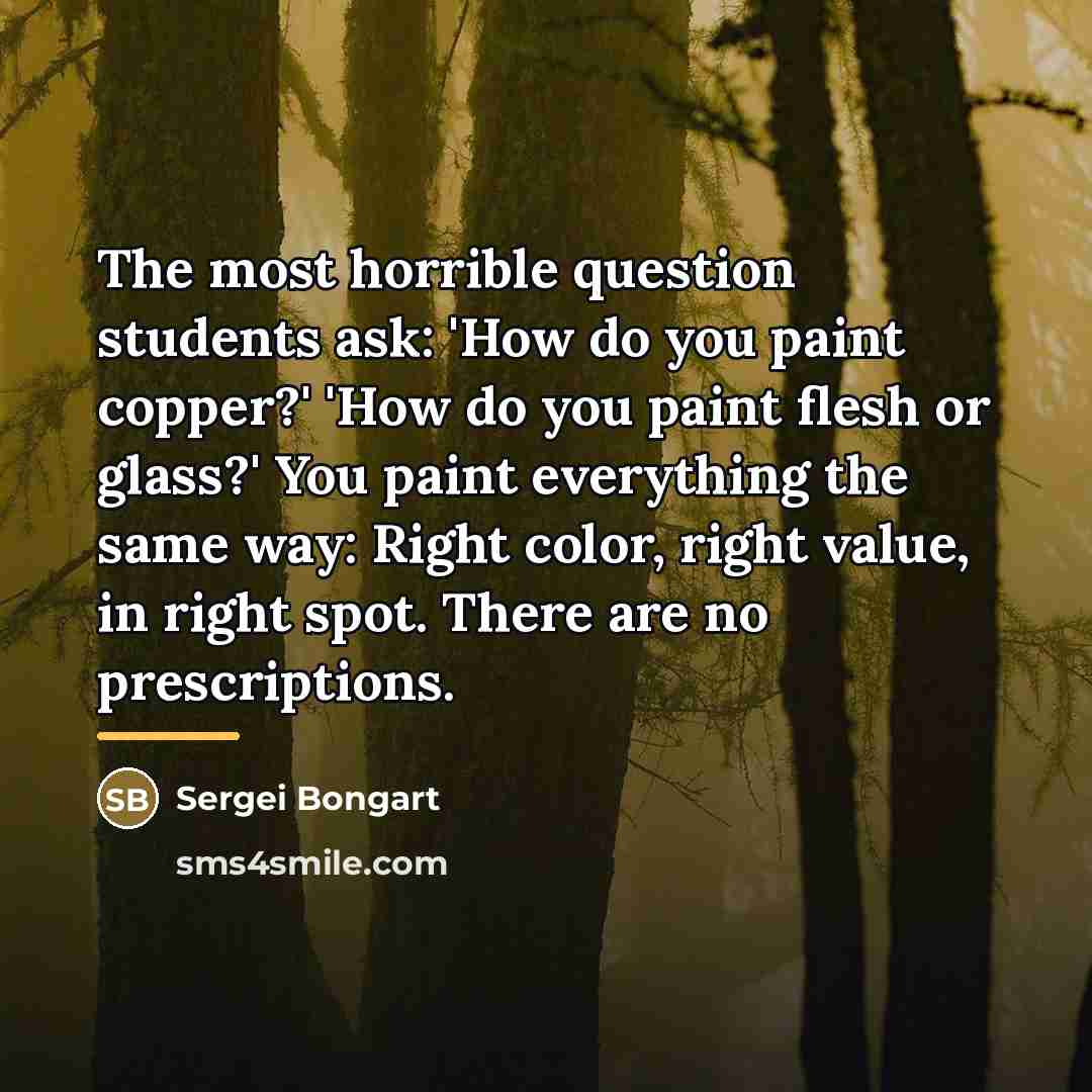 “The most horrible question students ask: 'How do you paint…” quote by Sergei Bongart