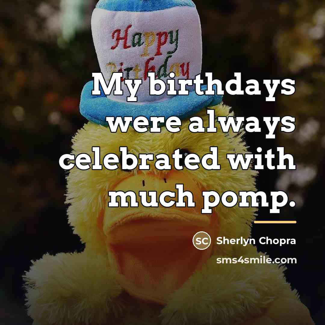 “My birthdays were always celebrated with much pomp.…” quote by Sherlyn Chopra