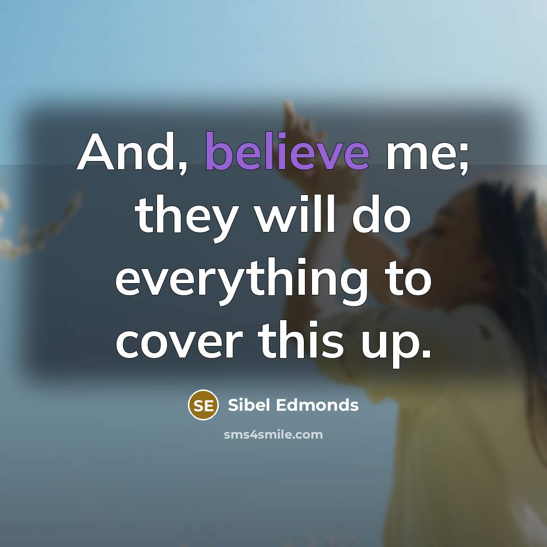 “And, believe me; they will do everything to cover this…” quote by Sibel Edmonds