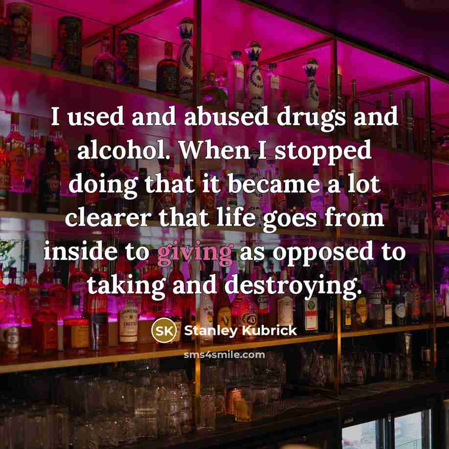“I used and abused drugs and alcohol. When I stopped…” quote by Stanley Kubrick