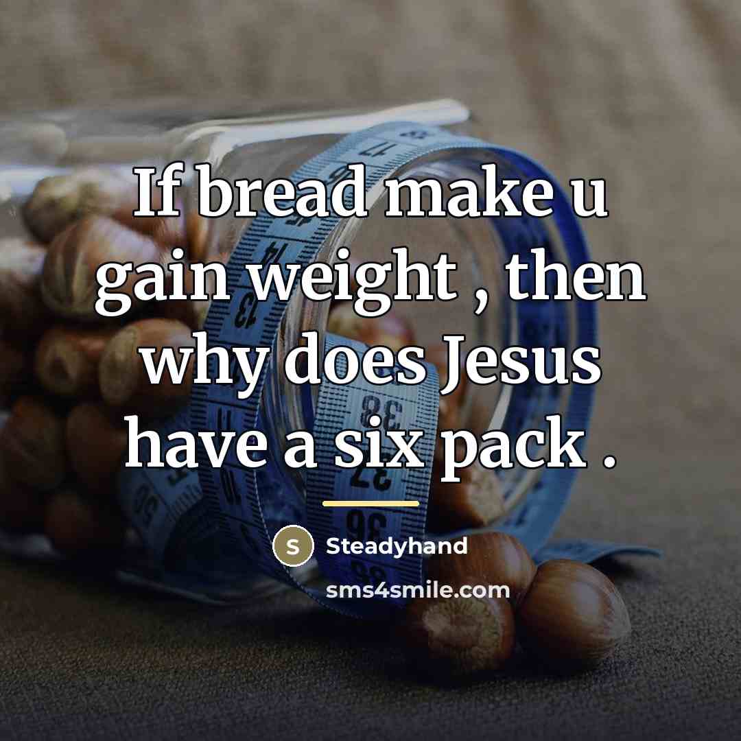 “If bread make u gain weight , then why does…” quote by Steadyhand