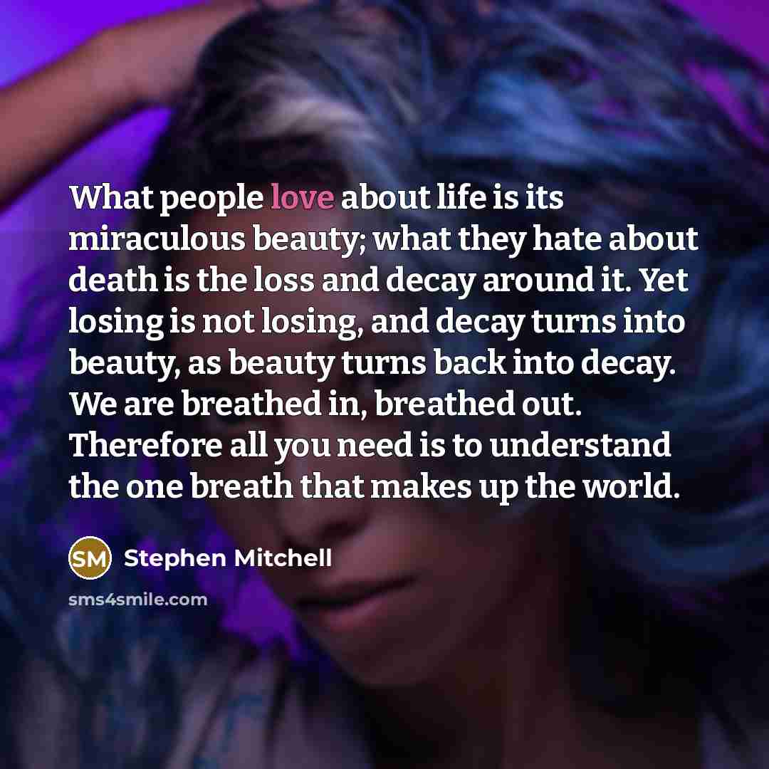 “What people love about life is its miraculous beauty; what…” quote by Stephen Mitchell
