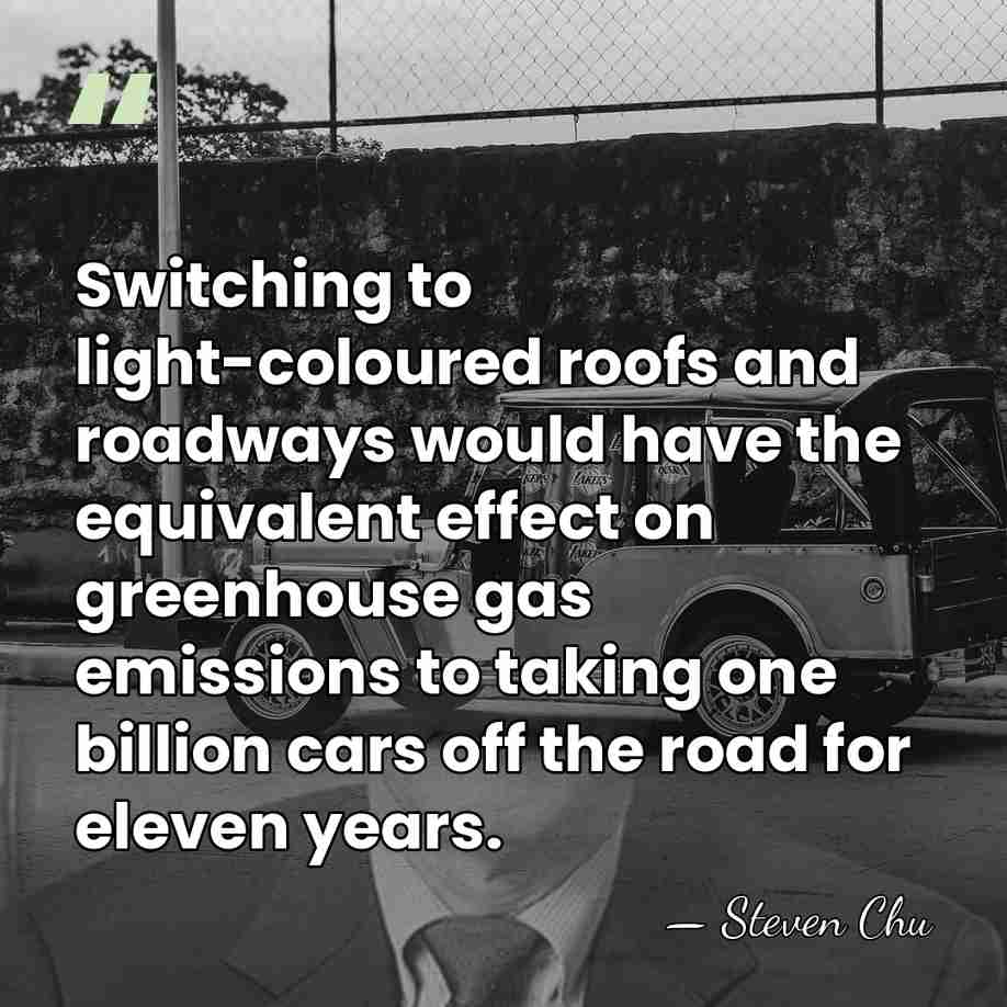 Switching to light-coloured roofs and roadways would have the equivalent effect on&hellip; - Steven Chu
