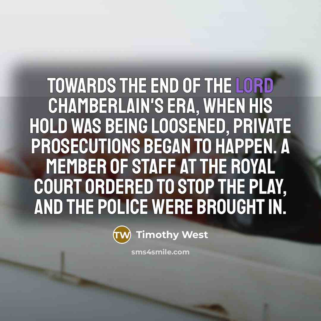 “Towards the end of the Lord Chamberlain's era, when his…” quote by Timothy West