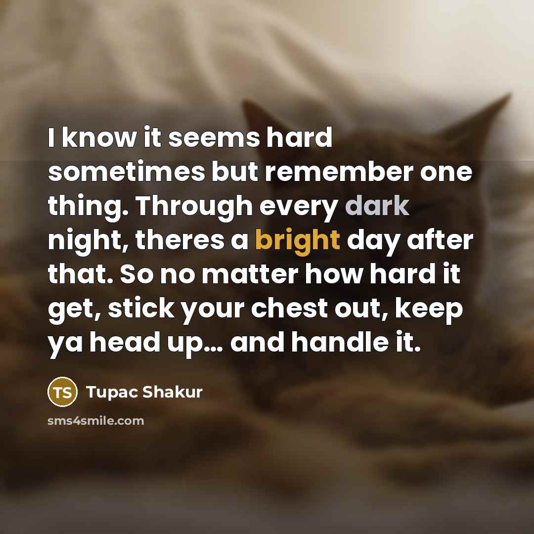 “I know it seems hard sometimes but remember one thing.…” quote by Tupac Shakur