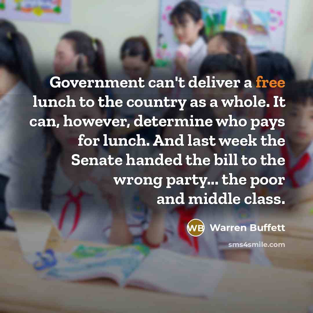 “Government can't deliver a free lunch to the country as…” quote by Warren Buffett
