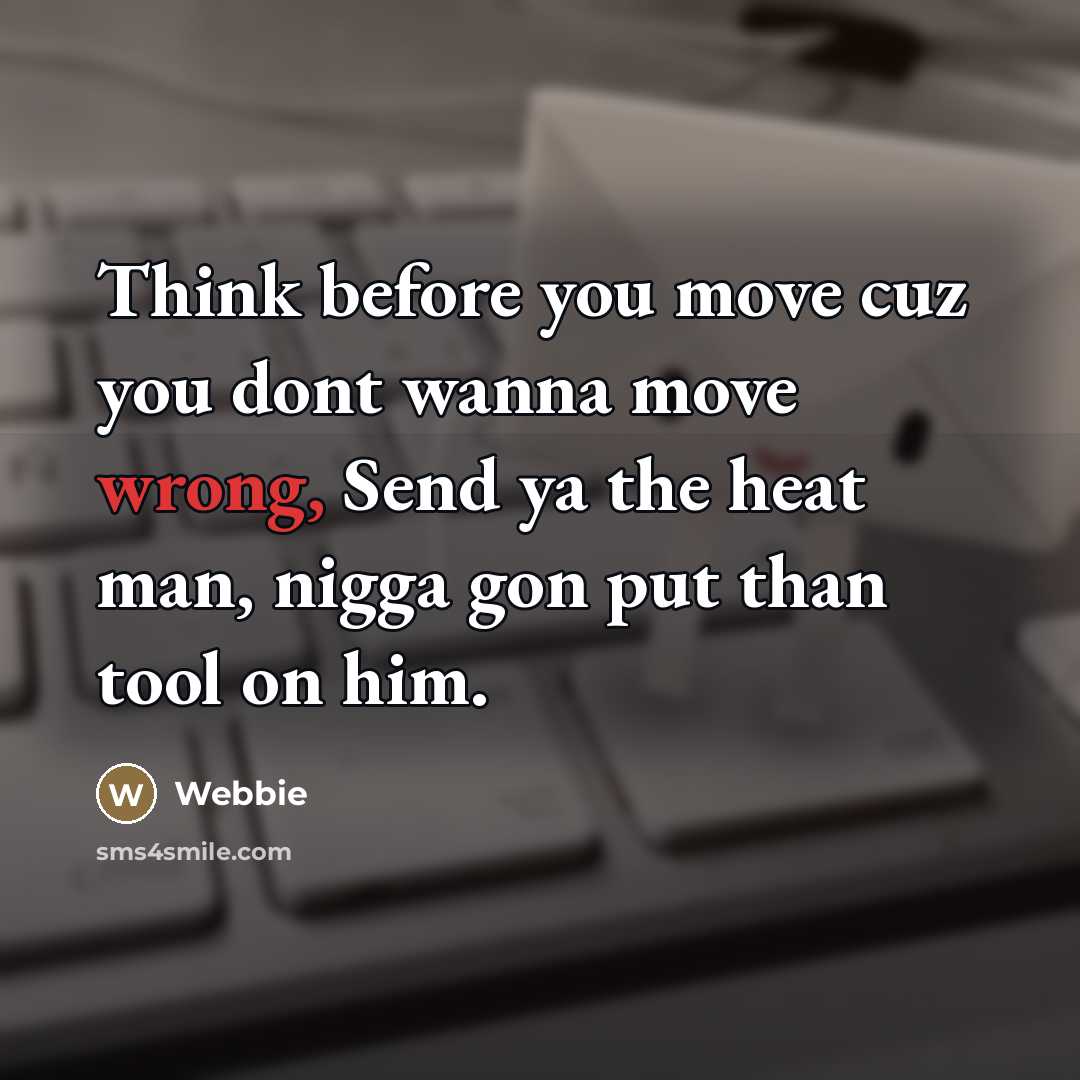 “Think before you move cuz you dont wanna move wrong,…” quote by Webbie