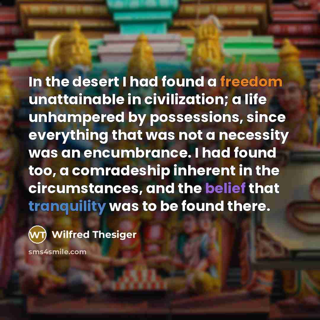 “In the desert I had found a freedom unattainable in…” quote by Wilfred Thesiger