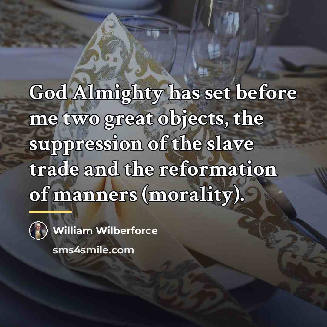 “God Almighty has set before me two great objects, the…” quote by William Wilberforce