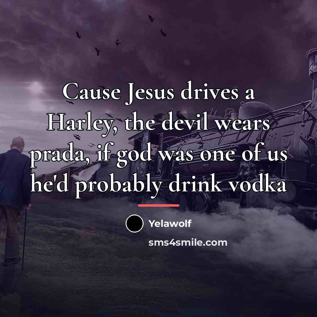 “Cause Jesus drives a Harley, the devil wears prada, if…” quote by Yelawolf
