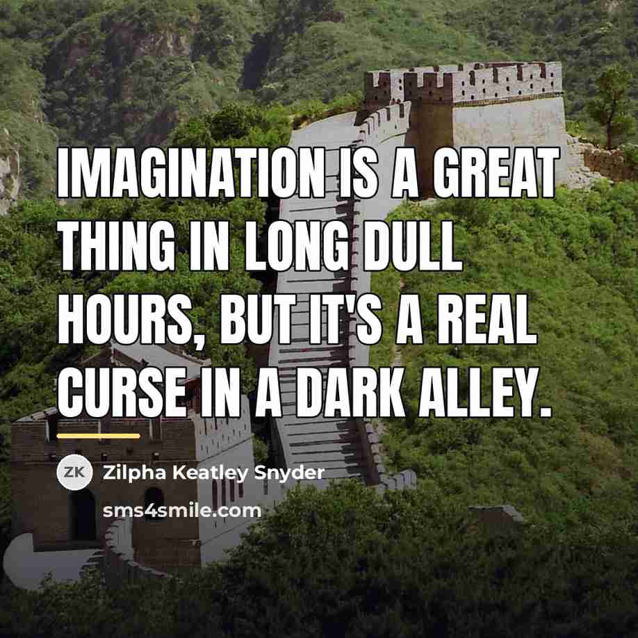 “Imagination is a great thing in long dull hours, but…” quote by Zilpha Keatley Snyder