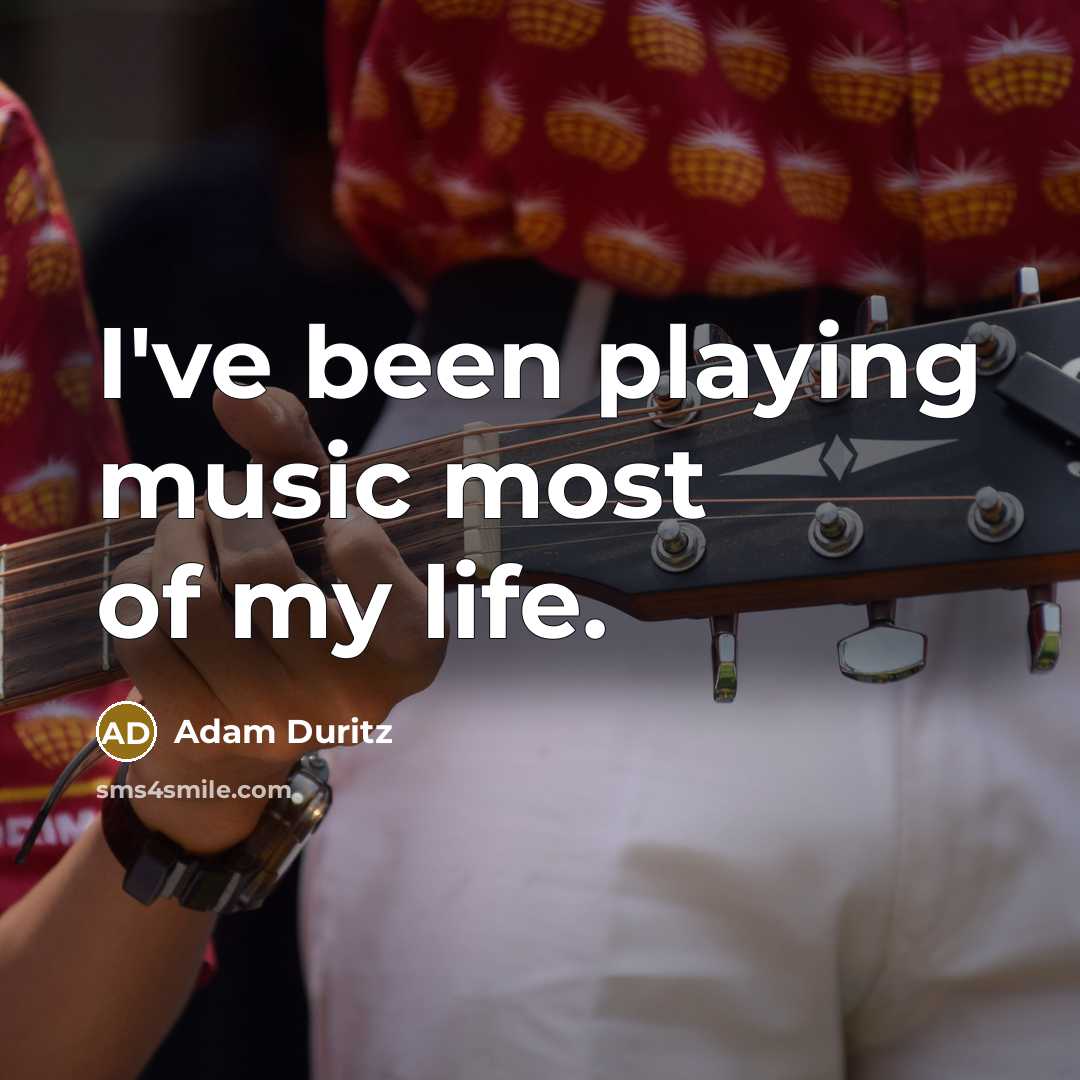 “I've been playing music most of my life.…” quote by Adam Duritz