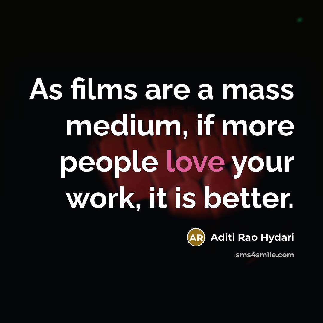 “As films are a mass medium, if more people love…” quote by Aditi Rao Hydari