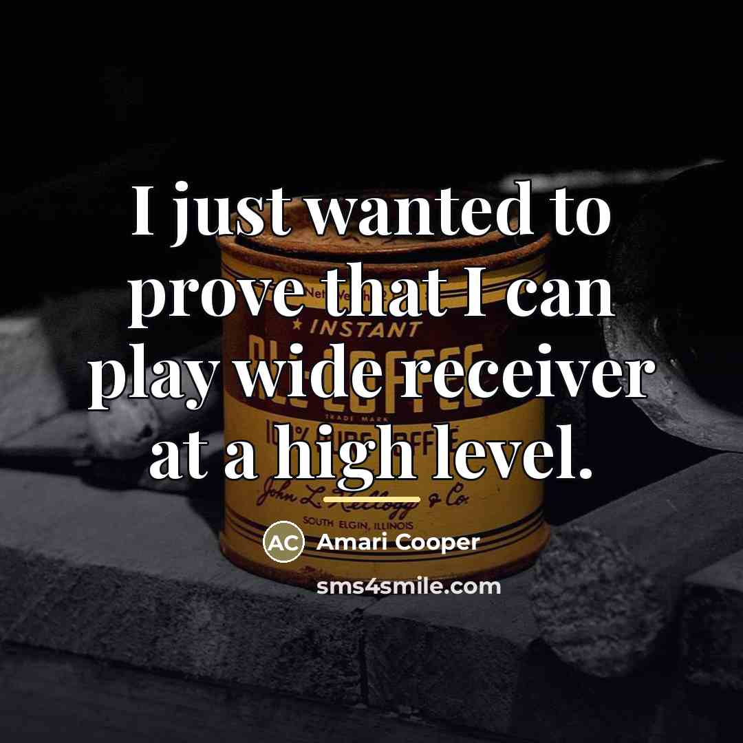 “I just wanted to prove that I can play wide…” quote by Amari Cooper