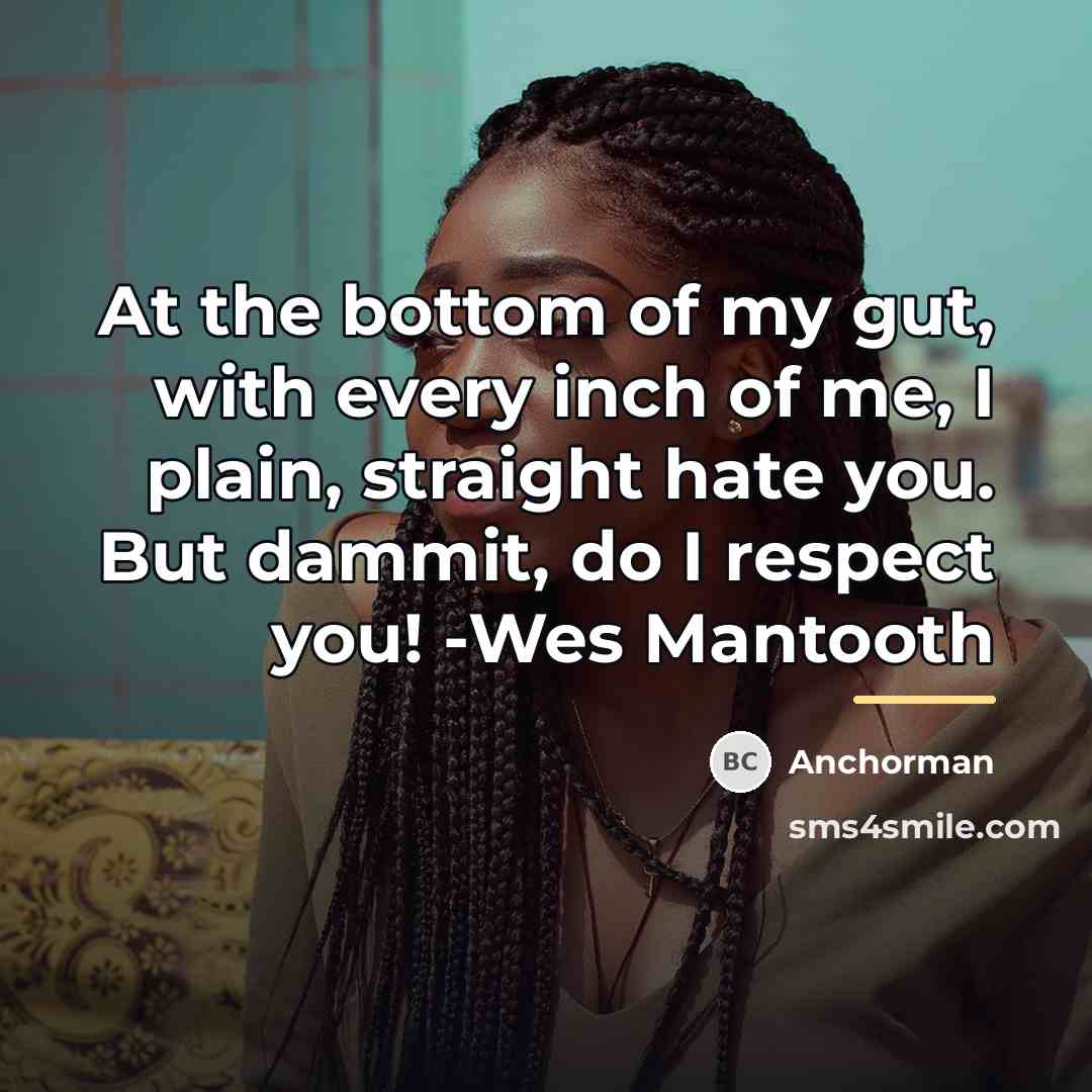 “At the bottom of my gut, with every inch of…” quote by Anchorman