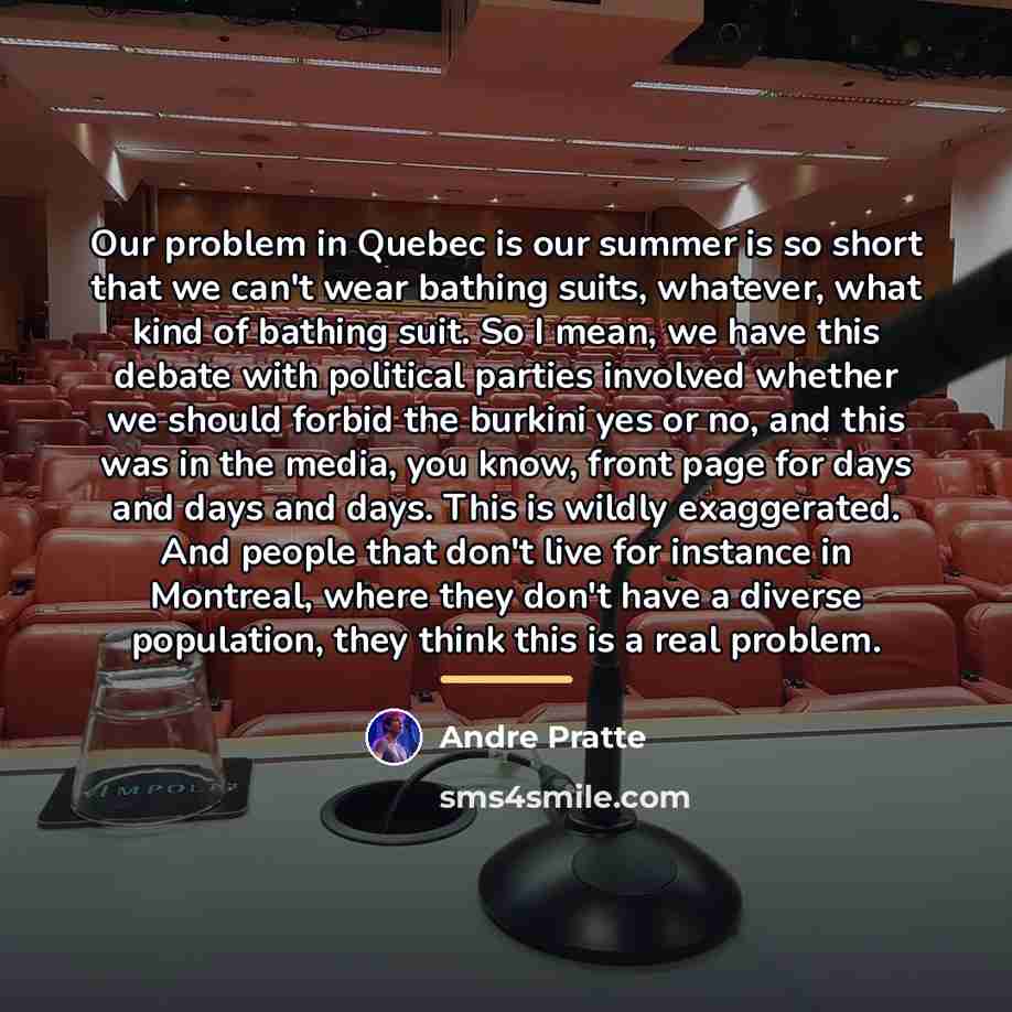 “Our problem in Quebec is our summer is so short…” quote by Andre Pratte