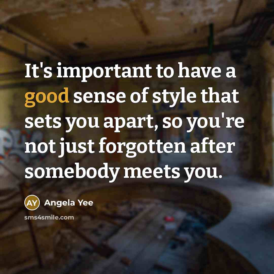 “It's important to have a good sense of style that sets you apart, so you're not just forgotten after somebody meets you.” quote by Angela Yee